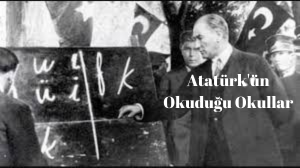 Atatürk'ün Okuduğu Okullar